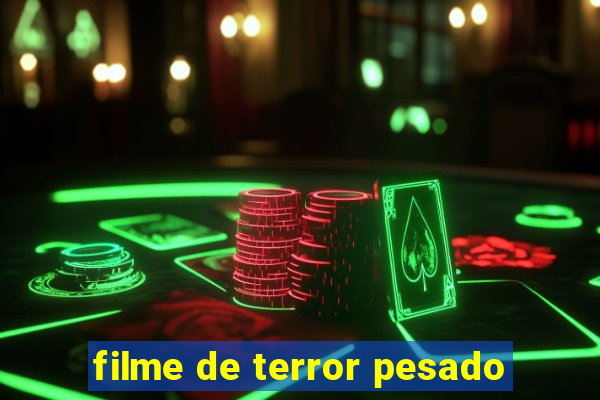 filme de terror pesado